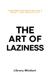 The Art Of Laziness